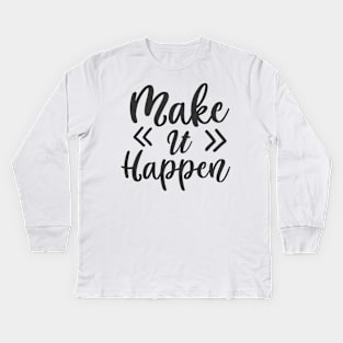 Make it happen Kids Long Sleeve T-Shirt